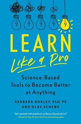 Cover Image for Learn Like a Pro: Science-Based Tools to Become Better at Anything -- Barbara Oakley Phd, Paperback