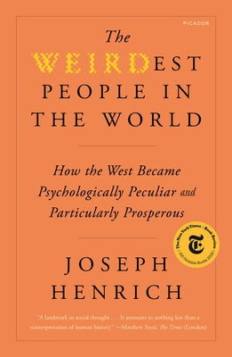 Cover Image for The Weirdest People in the World: How the West Became Psychologically Peculiar and Particularly Prosperous -- Joseph Henrich, Paperback