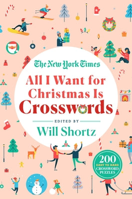 Cover Image for The New York Times All I Want for Christmas Is Crosswords: 200 Easy to Hard Crossword Puzzles -- New York Times, Paperback