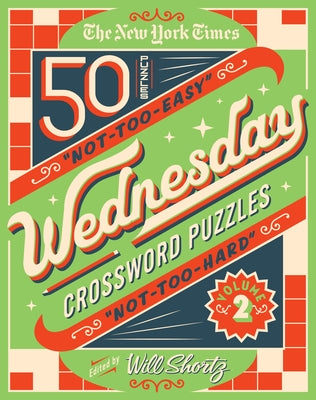 Cover Image for The New York Times Wednesday Crossword Puzzles Volume 2: 50 Not-Too-Easy, Not-Too-Hard Crossword Puzzles -- New York Times, Spiral Bound, Comb or Coil