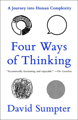 Cover Image for Four Ways of Thinking: A Journey Into Human Complexity -- David Sumpter, Paperback