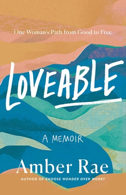 Cover Image for Loveable: A Memoir: One Woman's Path from Good to Free -- Amber Rae, Hardcover
