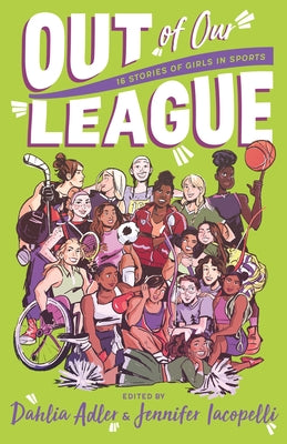 Cover Image for Out of Our League: 16 Stories of Girls in Sports -- Dahlia Adler, Paperback
