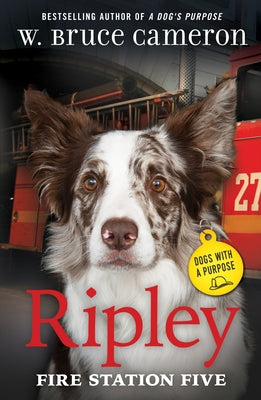 Cover Image for Ripley: Fire Station Five: Dogs with a Purpose -- W. Bruce Cameron, Paperback