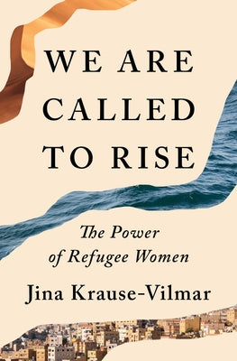 Cover Image for We Are Called to Rise: The Power of Refugee Women -- Jina Krause-Vilmar, Hardcover