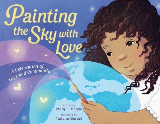 Cover Image for Painting the Sky with Love: A Celebration of Love and Community -- Mary E. Haque, Hardcover