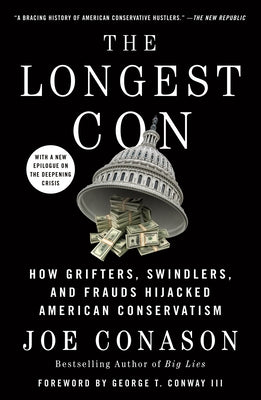 Cover Image for The Longest Con: How Grifters, Swindlers, and Frauds Hijacked American Conservatism -- Joe Conason, Paperback