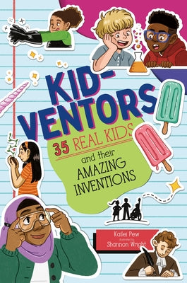 Cover Image for Kid-Ventors: 35 Real Kids and Their Amazing Inventions -- Kailei Pew, Hardcover