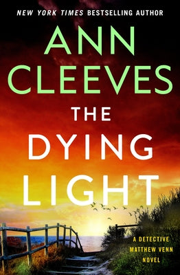 Cover Image for The Dying Light: A Detective Matthew Venn Novel -- Ann Cleeves, Hardcover
