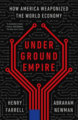 Cover Image for Underground Empire: How America Weaponized the World Economy -- Henry Farrell, Paperback