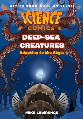 Cover Image for Science Comics: Deep-Sea Creatures: Adapting to the Abyss -- Mike Lawrence, Hardcover