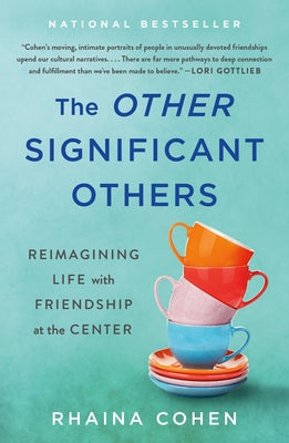 Cover Image for The Other Significant Others: Reimagining Life with Friendship at the Center -- Rhaina Cohen, Paperback