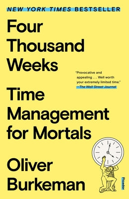 Cover Image for Four Thousand Weeks: Time Management for Mortals -- Oliver Burkeman, Paperback