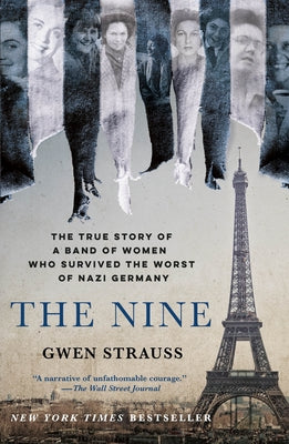 Cover Image for The Nine: The True Story of a Band of Women Who Survived the Worst of Nazi Germany -- Gwen Strauss, Paperback