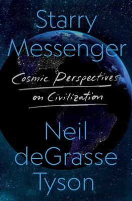 Cover Image for Starry Messenger: Cosmic Perspectives on Civilization -- Neil Degrasse Tyson, Hardcover