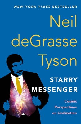 Cover Image for Starry Messenger: Cosmic Perspectives on Civilization -- Neil Degrasse Tyson, Paperback