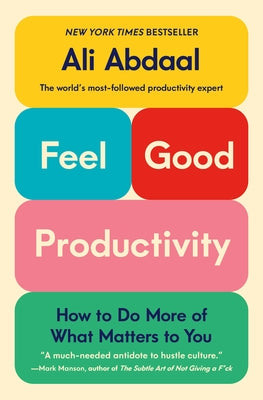 Cover Image for Feel-Good Productivity: How to Do More of What Matters to You -- Ali Abdaal, Paperback