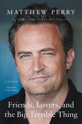 Cover Image for Friends, Lovers, and the Big Terrible Thing: A Memoir -- Matthew Perry, Hardcover