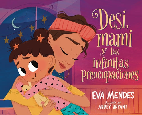 Cover Image for Desi, Mami Y Las Infinitas Preocupaciones: Desi, Mami, and the Never-Ending Worries -- Eva Mendes, Hardcover