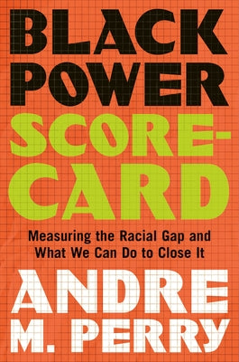 Cover Image for Black Power Scorecard: Measuring the Racial Gap and What We Can Do to Close It -- Andre M. Perry, Hardcover