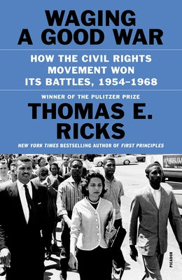 Cover Image for Waging a Good War: How the Civil Rights Movement Won Its Battles, 1954-1968 -- Thomas E. Ricks, Paperback