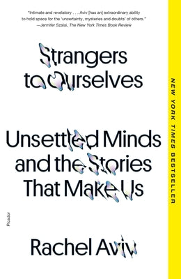 Cover Image for Strangers to Ourselves: Unsettled Minds and the Stories That Make Us -- Rachel Aviv, Paperback