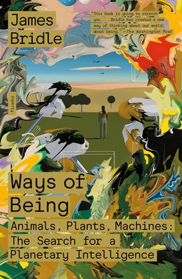 Cover Image for Ways of Being: Animals, Plants, Machines: The Search for a Planetary Intelligence -- James Bridle, Paperback