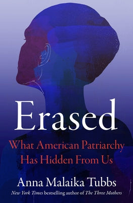Cover Image for Erased: What American Patriarchy Has Hidden from Us -- Anna Malaika Tubbs, Hardcover