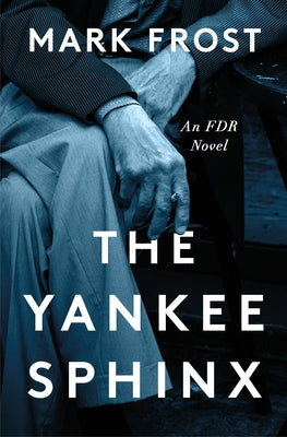 Cover Image for The Yankee Sphinx: An FDR Novel -- Mark Frost, Hardcover