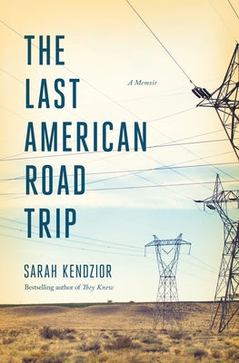 Cover Image for The Last American Road Trip: A Memoir -- Sarah Kendzior, Hardcover