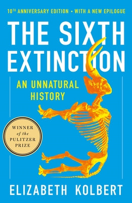 Cover Image for The Sixth Extinction (10th Anniversary Edition): An Unnatural History -- Elizabeth Kolbert, Paperback
