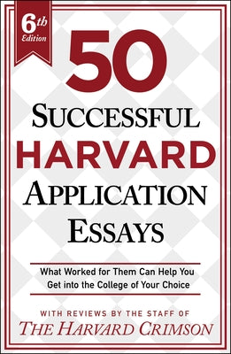 Cover Image for 50 Successful Harvard Application Essays, 6th Edition: What Worked for Them Can Help You Get Into the College of Your Choice -- Staff of the Harvard Crimson, Paperback