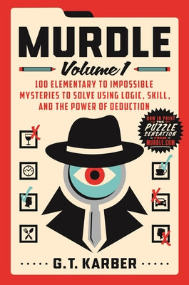 Murdle: Volume 1: 100 Elementary to Impossible Mysteries to Solve Using Logic, Skill, and the Power of Deduction -- G. T. Karber, Paperback