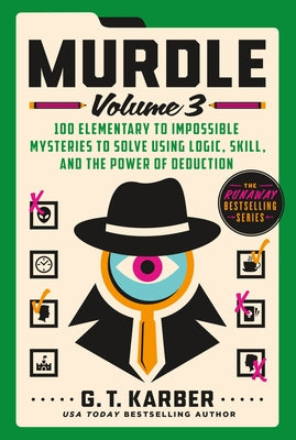 Cover Image for Murdle: Volume 3: 100 Elementary to Impossible Mysteries to Solve Using Logic, Skill, and the Power of Deduction -- G. T. Karber, Paperback