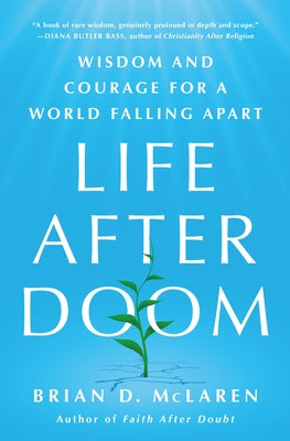 Cover Image for Life After Doom: Wisdom and Courage for a World Falling Apart -- Brian D. McLaren, Hardcover