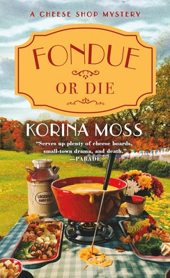 Cover Image for Fondue or Die: A Cheese Shop Mystery -- Korina Moss, Paperback