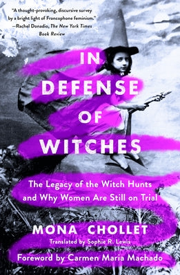 Cover Image for In Defense of Witches: The Legacy of the Witch Hunts and Why Women Are Still on Trial -- Mona Chollet, Paperback