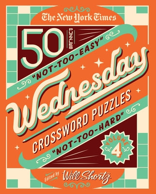 Cover Image for The New York Times Wednesday Crossword Puzzles Volume 4: 50 Not-Too-Easy, Not-Too-Hard Crossword Puzzles -- Will Shortz, Spiral