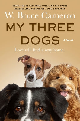 Cover Image for My Three Dogs -- W. Bruce Cameron, Hardcover