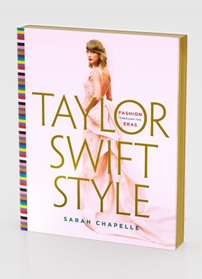 Cover Image for Taylor Swift Style: Fashion Through the Eras -- Sarah Chapelle, Hardcover