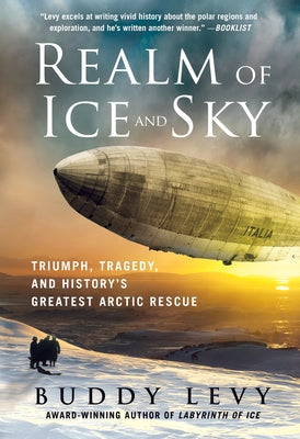 Cover Image for Realm of Ice and Sky: Triumph, Tragedy, and History's Greatest Arctic Rescue -- Buddy Levy, Paperback