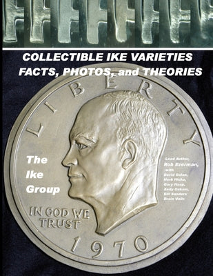 Cover Image for COLLECTIBLE IKE VARIETIES - FACTS, PHOTOS and THEORIES -- Rob Ezerman, Paperback