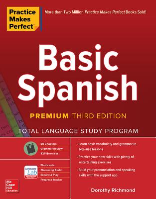 Cover Image for Practice Makes Perfect: Basic Spanish, Premium Third Edition -- Dorothy Richmond, Paperback