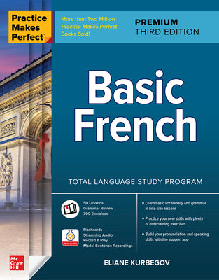 Practice Makes Perfect: Basic French, Premium Third Edition -- Eliane Kurbegov, Paperback