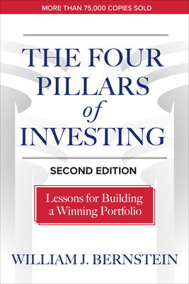 Cover Image for The Four Pillars of Investing, Second Edition: Lessons for Building a Winning Portfolio -- William J. Bernstein, Hardcover