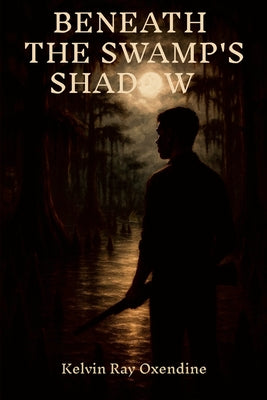 Cover Image for Beneath the Swamp's Shadow -- Kelvin Ray Oxendine, Paperback