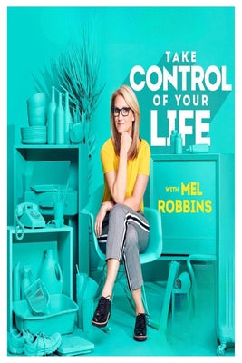 Cover Image for Take Control of Your Life: How to Silence Fear and Win the Mental Game -- Mel Robbins, Paperback