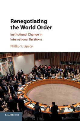 Cover Image for Renegotiating the World Order -- Phillip Y. Lipscy, Paperback