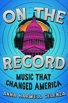Cover Image for On the Record: Music That Changed America -- Anna Harwell Celenza, Hardcover