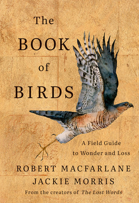 Cover Image for The Book of Birds: A Field Guide to Wonder and Loss -- Robert MacFarlane, Hardcover